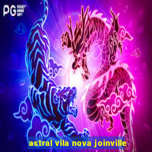 astral vila nova joinville